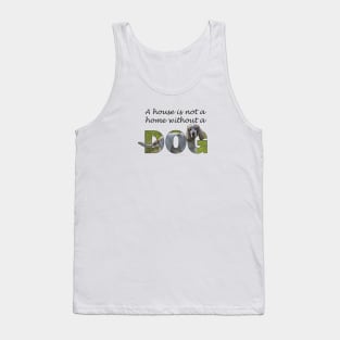 A house is not a home without a dog - spaniel oil painting word art Tank Top